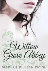 Willow Grove Abbey - Mary Christian Payne