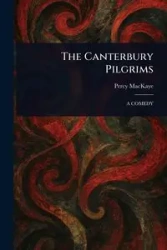 The Canterbury Pilgrims - Percy MacKaye