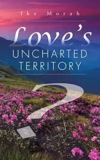 Love's Uncharted Territory - Ike Morah