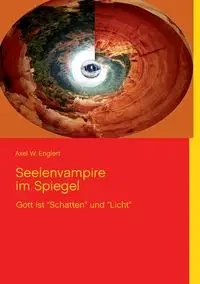 Seelenvampire im Spiegel - Englert Axel W.