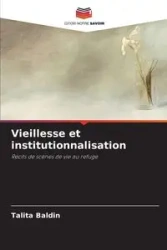 Vieillesse et institutionnalisation - Baldin Talita