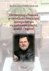 Demonologia ludowa w twórczości literackiej Jerzego Sampa na podstawie klechd, podań i legend - Barbara Konstatny Ignaciuk