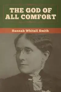 The God of All Comfort - Hannah Smith Whitall