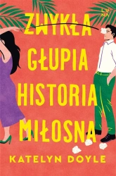 Zwykła głupia historia miłosna - Katelyn Doyle, Elżbieta Pawlik