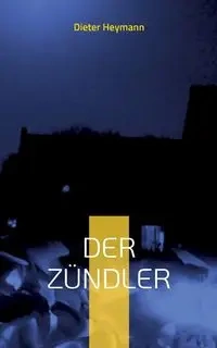 Der Zündler - Heymann Dieter