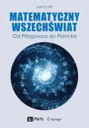 Matematyczny wszechświat. Od Pitagorasa do Plancka - Joel L. Schiff