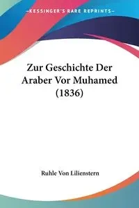 Zur Geschichte Der Araber Vor Muhamed (1836) - Von Lilienstern Ruhle