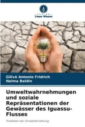 Umweltwahrnehmungen und soziale Repräsentationen der Gewässer des Iguassu-Flusses - Antonio Fridrich Gilivã