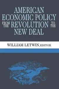 American Economic Policy from the Revolution to the New Deal - William Letwin