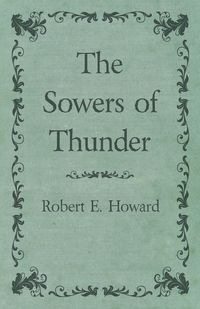 The Sowers of Thunder - E. Howard Robert