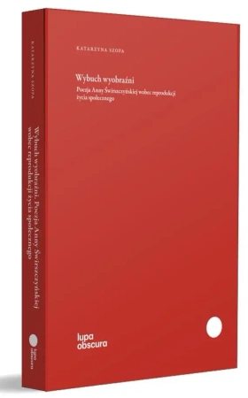 Wybuch wyobraźni. Poezja Anny Świrszczyńskiej... - Katarzyna Szopa