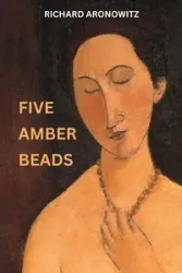 Five Amber Beads - Richard Aronowitz