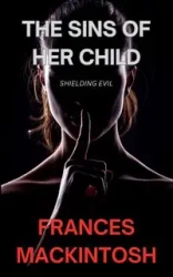 The Sins of Her Child - Frances Mackintosh