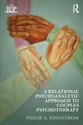 A Relational Psychoanalytic Approach to Couples Psychotherapy - Philip A. Ringstrom