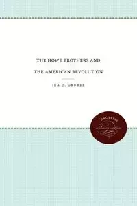 The Howe Brothers and the American Revolution - Ira D. Gruber
