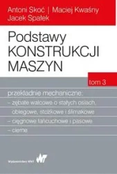 Podstawy konstrukcji maszyn T.3 - Antoni Skoć, Maciej Kwaśny, Jacek Spałek