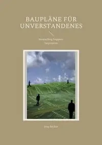 Baupläne für Unverstandenes - Becker Jörg