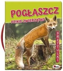 Pogłaszcz dzikie zwierzątko. Przytulki - Natalia Kawałko-Dzikowska