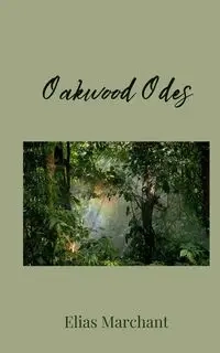 Oakwood Odes - Elias Marchant