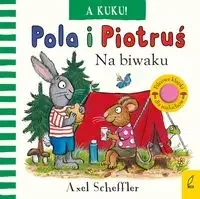 Pola i Piotruś. A kuku! Na biwaku - Axel Scheffler