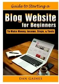 Guide to Starting a Blog Website for Beginners - Dan Gaines