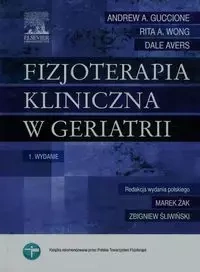 Fizjoterapia kliniczna w geriatrii - Andrew A. Guccione, Rita A. Wong, Dale Avers