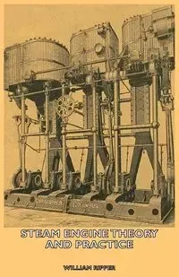Steam Engine Theory and Practice - William Ripper