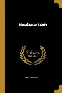 Moralische Briefe - Horwicz Adolf