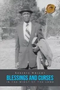 BLESSINGS AND CURSES IN THE MIDST OF THE LAND - ROBERTA WRIGHT