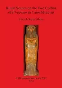 Ritual Scenes on the Two Coffins of PA-dj-imn in Cairo Museum - Sayed Abbas Eltayeb