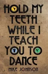 Hold My Teeth While I Teach You To Dance - Johnson Mike