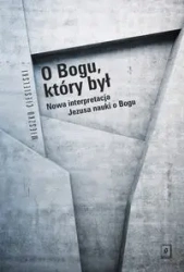 O Bogu, który był. Nowa interpretacja Jezusa... - Mieszko Ciesielski