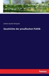 Geschichte der preußischen Politik - Droysen Johann Gustav