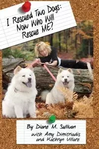 I Rescued Two Dogs - Sullivan Diane M.