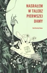 Nasrałem w talerz Pierwszej Damy - DANA BARTŁOMIEJ