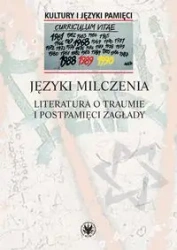 Języki milczenia Literatura o traumie i postpamięci Zagłady - opracowanie zbiorowe