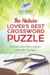 The Nature Lover's Best Crossword Puzzle | Animals and More Edition (with 86 Puzzles) - Puzzle Therapist