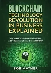 Blockchain Technology Revolution in Business Explained - Bob Mather