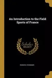 An Introduction to the Field Sports of France - O'Connor Roderic