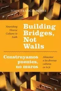 Building Bridges, Not Walls - Construyamos Puentes, No Muros - John Francis Burke