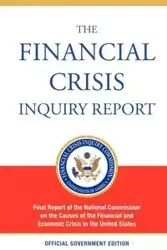 The Financial Crisis Inquiry Report, Authorized Edition - Financial Crisis Inquiry Commission