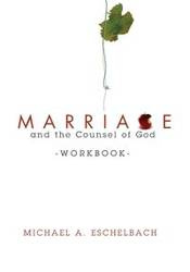 Marriage and the Counsel of God Workbook - Michael A. Eschelbach