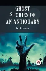 Ghost Stories Of An Antiquary - James M. R.