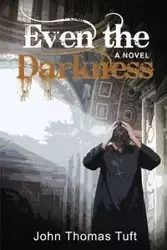Even the Darkness - John Thomas Tuft
