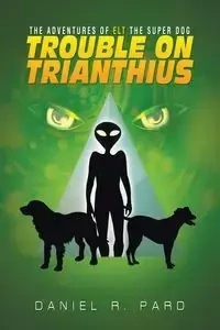 The Adventures Of ELT The Super Dog - Daniel R. Pard