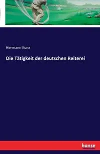 Die Tätigkeit der deutschen Reiterei - Kunz Hermann