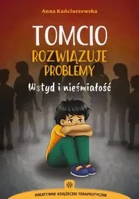 Tomcio rozwiązuje problemy. Wstyd i nieśmiałość - Anna Kańciurzewska