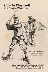 How to Play Golf in a Single Plane - Billy Gaines