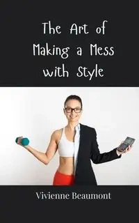 The Art of Making a Mess with Style - Vivienne Beaumont