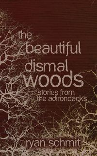 The Beautiful Dismal Woods - Ryan Schmit